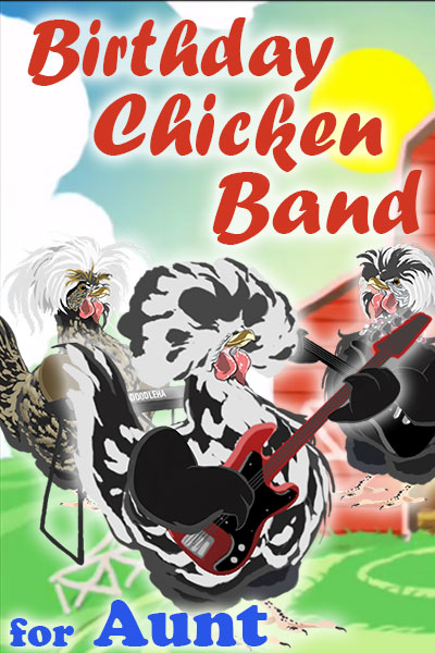 A black and white chicken with a big, bouffant-style bunch of feathers on his head, holds a guitar. Two other chickens, who are his bandmates, are standing behind him. They’re playing and singing a song for the chickens in his coop. The ecard title Birthday Chicken Band for Aunt is written above and below him.