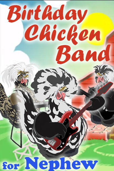 A black and white chicken with a big, bouffant-style bunch of feathers on his head, holds a guitar. Two other chickens, who are his bandmates, are standing behind him. They’re playing and singing a song for the chickens in his coop. The ecard title Birthday Chicken Band for Nephew is written above and below him.