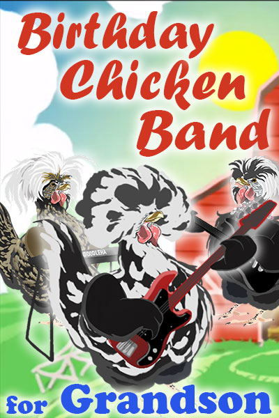 A black and white chicken with a big, bouffant-style bunch of feathers on his head, holds a guitar. Two other chickens, who are his bandmates, are standing behind him. They’re playing and singing a song for the chickens in his coop. The ecard title Birthday Chicken Band for Grandson is written above and below him.