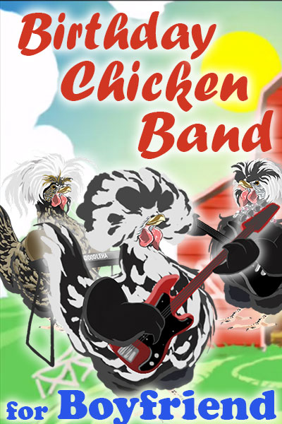 A black and white chicken with a big, bouffant-style bunch of feathers on his head, holds a guitar. Two other chickens, who are his bandmates, are standing behind him. They’re playing and singing a song for the chickens in his coop. The ecard title Birthday Chicken Band for Boyfriend is written above and below him.