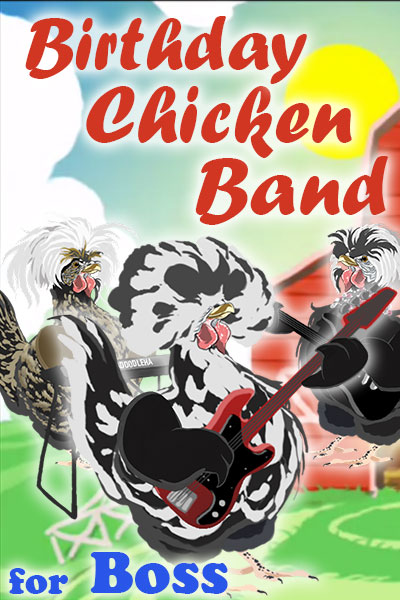 A black and white chicken with a big, bouffant-style bunch of feathers on his head, holds a guitar. Two other chickens, who are his bandmates, are standing behind him. They’re playing and singing a song for the chickens in his coop. The ecard title Birthday Chicken Band for Boss is written above him.