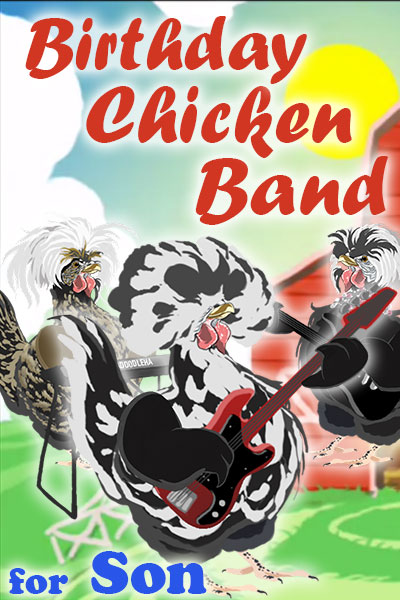 A black and white chicken with a big, bouffant-style bunch of feathers on his head, holds a guitar. Two other chickens, who are his bandmates, are standing behind him. They’re playing and singing a song for the chickens in his coop. The ecard title Birthday Chicken Band for Son is written above him.