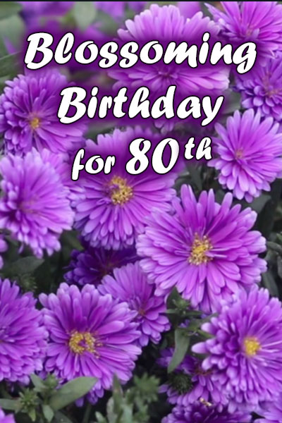 Blossoming Birthday for 80th