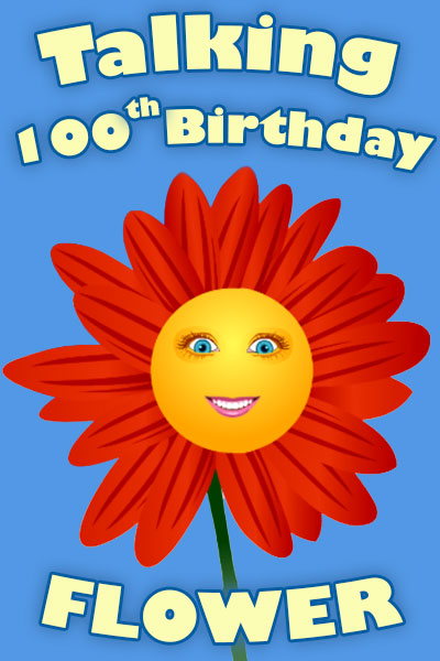 A red and orange flower, with a smiling face in the center of the blossom.  To the left of the flower, the words are Happy 100th Birthday.