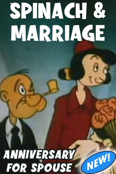 A cartoon still of an old Popeye and Olive Oil cartoon. The couple are nicely dressed and standing side by side, as in a wedding ceremony, which, in fact, it is. Popeye is in a suit with no sailor hat. Above in big white letters it says, "Spinach Anniversary" and below in smaller letters it says, "For Spouse"