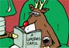 A Rubes by Leigh Ruben cartoon reindeer. He’s got a red nose, so it’s Rudolph, he’s wearing glasses, and looks irked while he reads through the book: A Christmas Carol.